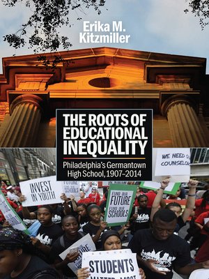 cover image of The Roots of Educational Inequality: Philadelphia's Germantown High School, 1907-2014